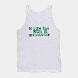 Life Is Not A Contest Tank Top